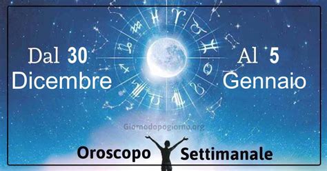 Oroscopo Settimanale Dal Dicembre Al Gennaio Segno Per Segno