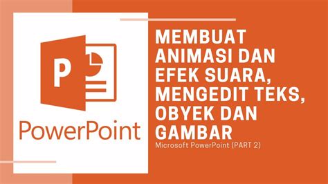 Memahami Cara Membuat Animasi Dan Efek Suara Mengedit Teks Object Dan Gambar Microsoft Power