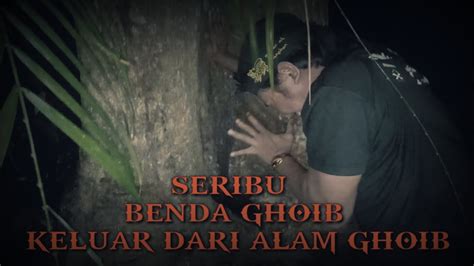 SERIBU BENDA GHOIB KELUAR DARI ALAM GHOIB YouTube