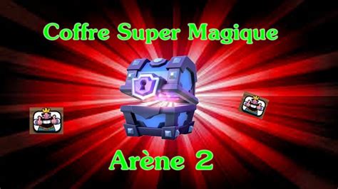 Clash Royale Ouverture Du Super Coffre Magique De L Ar Ne