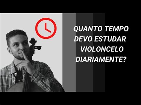 Quanto Tempo Devo Estudar Violoncelo Diariamente YouTube