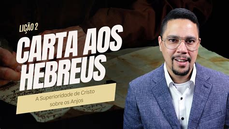 Lição 2 Carta aos Hebreus A Superioridade de Cristo sobre os Anjos