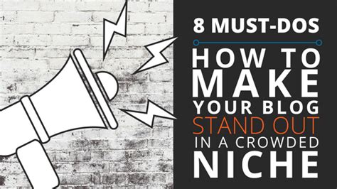 8 Must Dos How To Make Your Blog Stand Out In A Crowded Niche Beyond