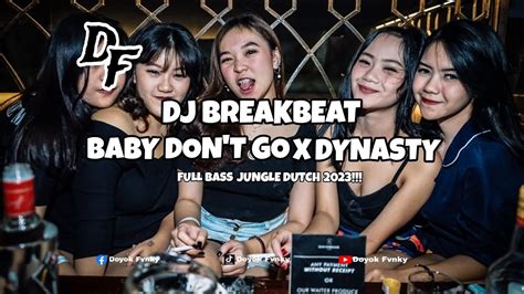 Dj Dugem Breakbeat Baby Don T Go X Dynasty Melody Kencang Full Bass