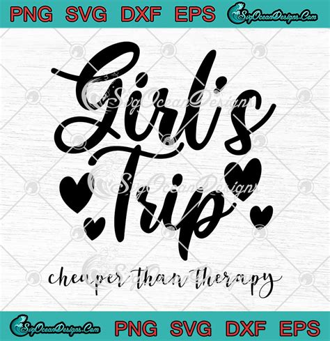 Girl S Trip Cheaper Than Therapy Svg Gift For Sister Summer Vacation