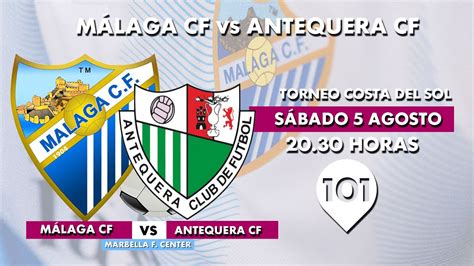 TORNEO COSTA DEL SOL Málaga CF vs Antequera CF 5 agosto 20 30