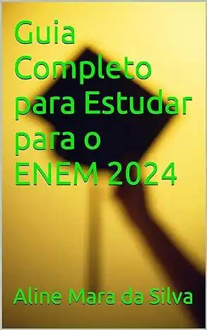 Guia Completo Para Estudar Para O ENEM 2024 Aline Mara Da Silva PDF