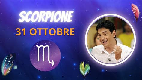 Scorpione Martedì 31 Ottobre Oroscopo Paolo Fox Martedì