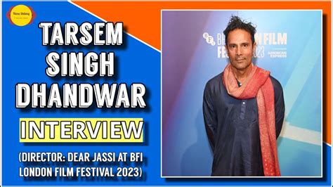 Tarsem Singh Dhandwar Interview Director Dear Jassi Bfi London