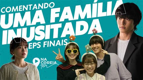 Uma Fam Lia Inusitada Dorama Netflix Comentado Eps Finais Na Coreia