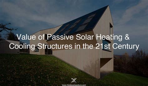 Value Of Passive Solar Heating And Cooling Structures In The 21st Century The Design Gesture