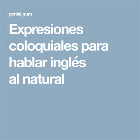 Expresiones Coloquiales Para Hablar Ingl S Al Natural Expresiones En