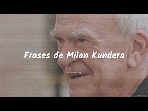 Frases De Milan Kundera Amor En Palabras Nudohome Ar