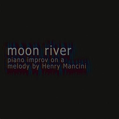 Stream Moon River Piano Improv On A Melody By Henry Mancini By Mlucas