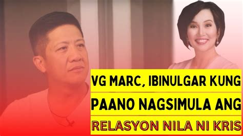 Vg Marc Ibinulgar Kung Paano Nagsimula Ang Relasyon Nila Ni Kris Youtube