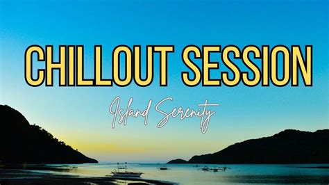 Bgm Chillout Session Island Serenity Youtube