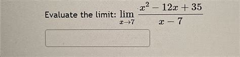 Solved Evaluate The Limit Limx→7x2 12x35x 7