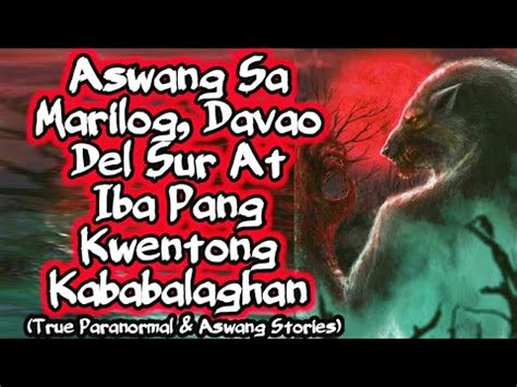 Aswang Sa Marilog Davao Del Sur At Iba Pang Kwentong Kababalaghan