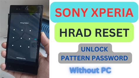 Sony Xperia Hard Reset Sony Xperia Hard Reset Unlock Pattern Lock