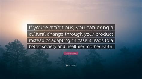 Pooja Agnihotri Quote If Youre Ambitious You Can Bring A Cultural