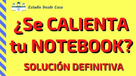 Porque Se Calienta Mucho Mi Notebook Causas Y Soluciones Efectivas