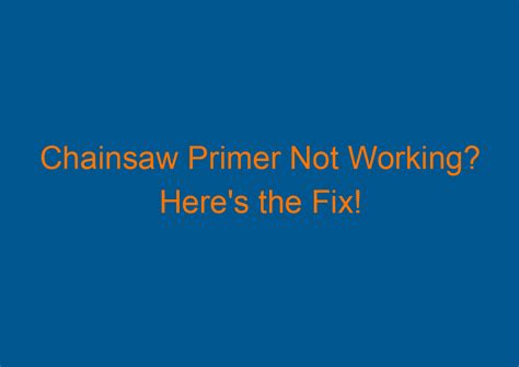 Chainsaw Primer Not Working Heres The Fix