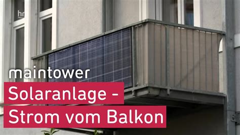 Solaranlagen Als Kraftwerke F R Den Balkon Maintower Youtube