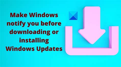 Make Windows 1110 Notify You Before Downloading Or Installing Windows