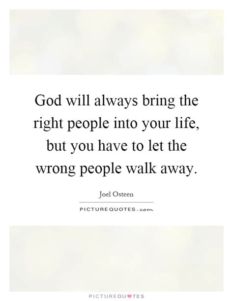 God Will Always Bring The Right People Into Your Life But You