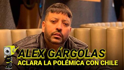 Alex GÁrgolas Aclara La Polemica Con Chile Elgenero7 Youtube