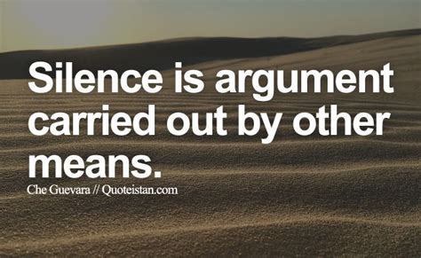 Silence Is Argument Carried Out By Other Means Silence Quotes Word