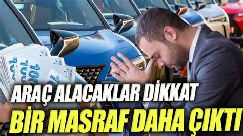 Araç alacaklar dikkat Bir masraf daha çıktı