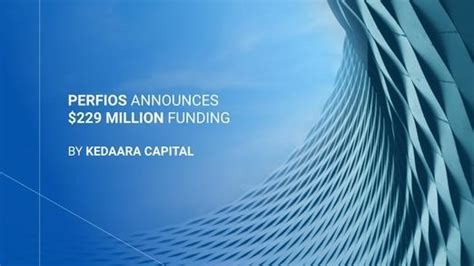 Perfios Announces $229 Million Series D Funding by Kedaara Capital