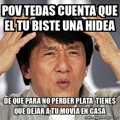 Meme Jackie Chan Pov Tedas Cuenta Que El Tu Biste Una Hidea De Que