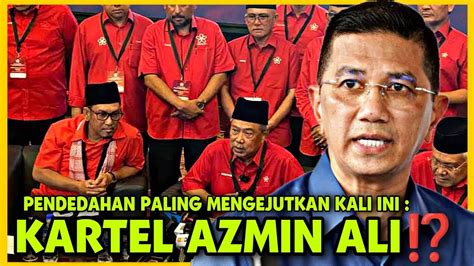 PENDEDAHAN PALING MENGEJUTKAN KALI INI KARTEL AZMIN ALI YouTube