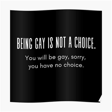A Cool And Funny Gay Design Being Gay Is Not A Choice You Will Be Gay Sorry You Have No