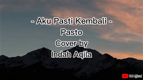 Aku Pasti Kembali Pasto Cover By Indah Aqila Lirik Lagu Cover Lagu