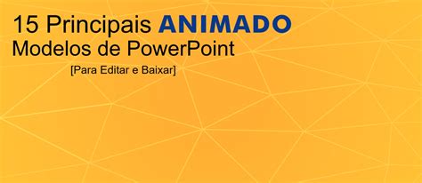 Os Principais Modelos Animados De Powerpoint Para Editar E Baixar