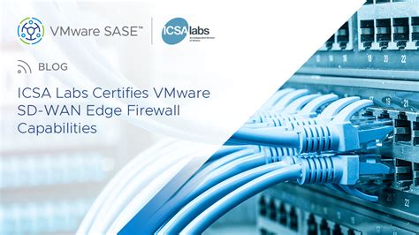 Icsa Labs Certifies Vmware Sd Wan Edge Firewall Capabilities Velocloud