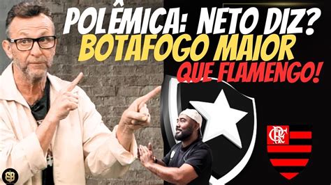 POLÊMICA NETO SOLTA O VERBO A FAVOR DO BOTAFOGO YouTube