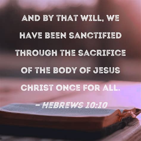 Hebrews 1010 And By That Will We Have Been Sanctified Through The