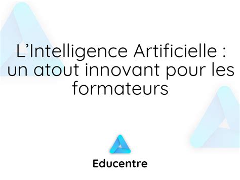 LIntelligence Artificielle Un Atout Innovant Pour Les Formateurs