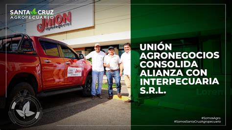 Uni N Agronegocios Consolida Alianza Con Interpecuaria S R L Youtube