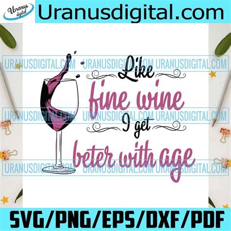 Like Fine Wine I Get Better With Age Svg Man Birthday Wine Lover Birthday Birthday Wine