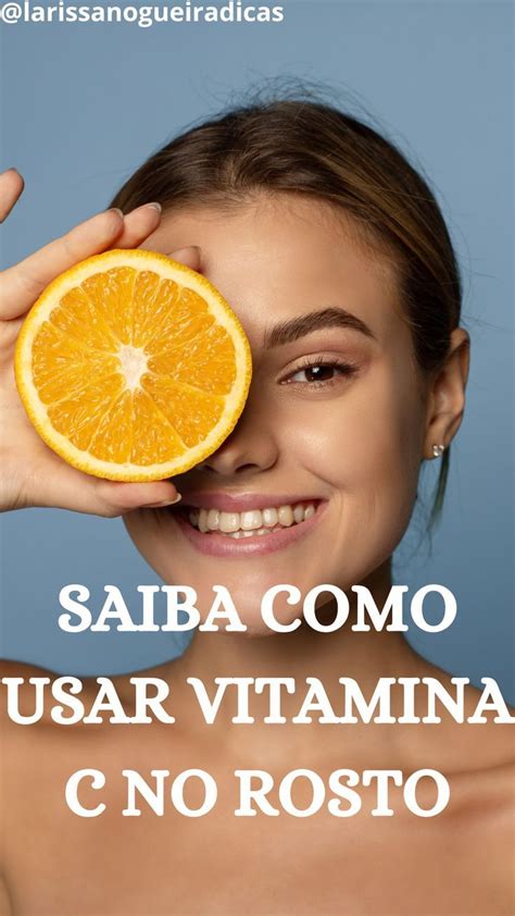 Vitamina C Para O Rosto O Que Para Que Serve Como Usar Blog