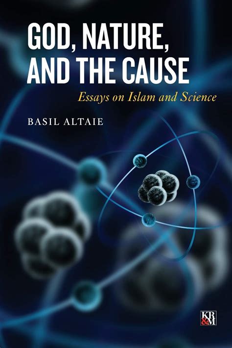 God, Nature, and the Cause: Essays on Islam and Science | Kalam Research & Media