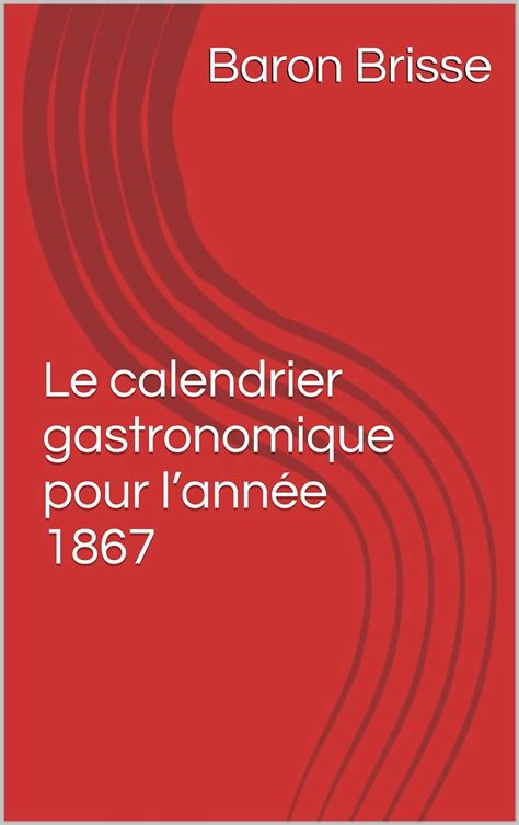 Le calendrier gastronomique pour lannée 1867 French Edition eBook