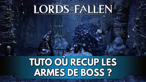 Lords Of The Fallen Tuto Fr Armes De Boss Stuff O Les R Cup Rer