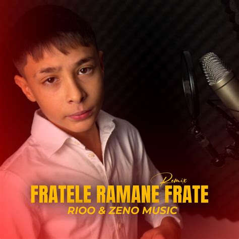 Fratele Ramane Frate Remix Single Lbum De Rioo Zeno Music