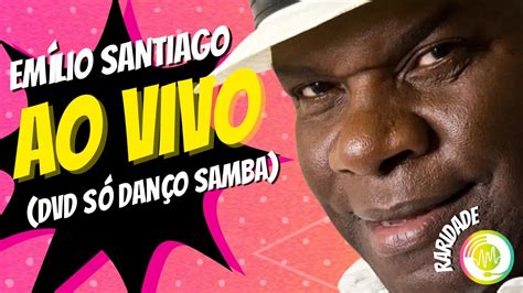 Emilio Santiago Ao Vivo Dvd S Dan O Samba Youtube